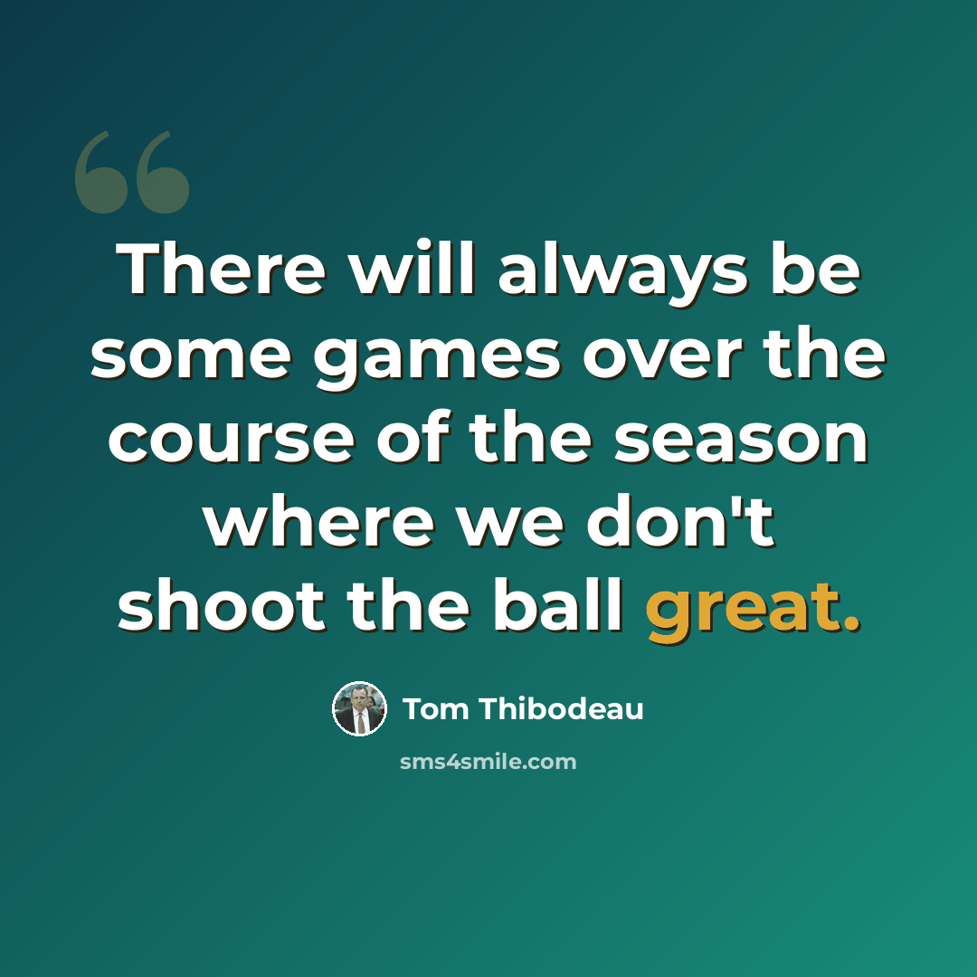 “There will always be some games over the course of the season where we don't shoot the ball great.” quote by Tom Thibodeau
