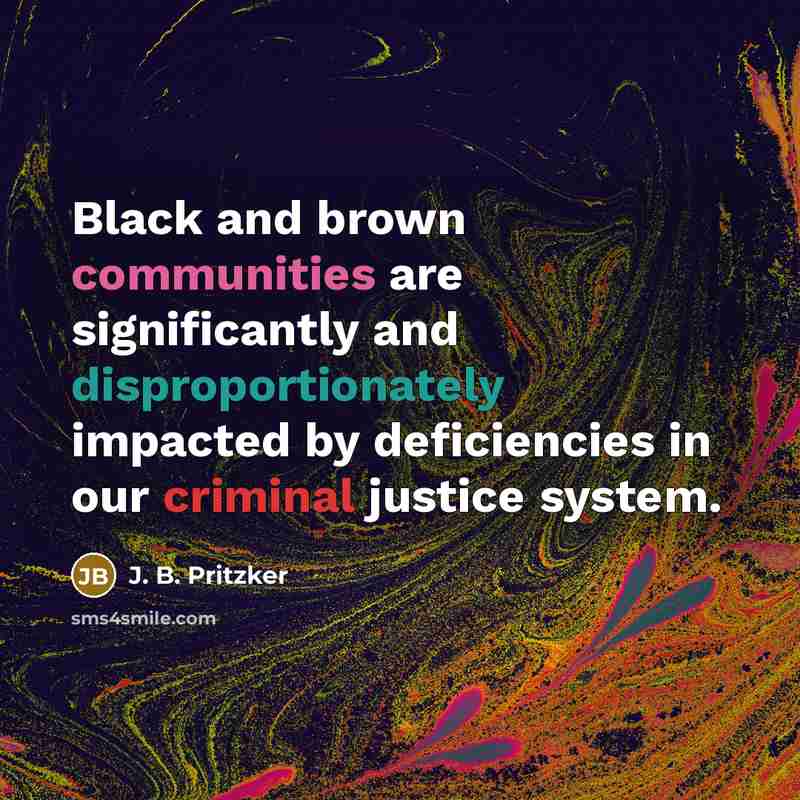 “Black and brown communities are significantly and disproportionately impacted by deficiencies in our criminal justice system.” quote by J. B. Pritzker
