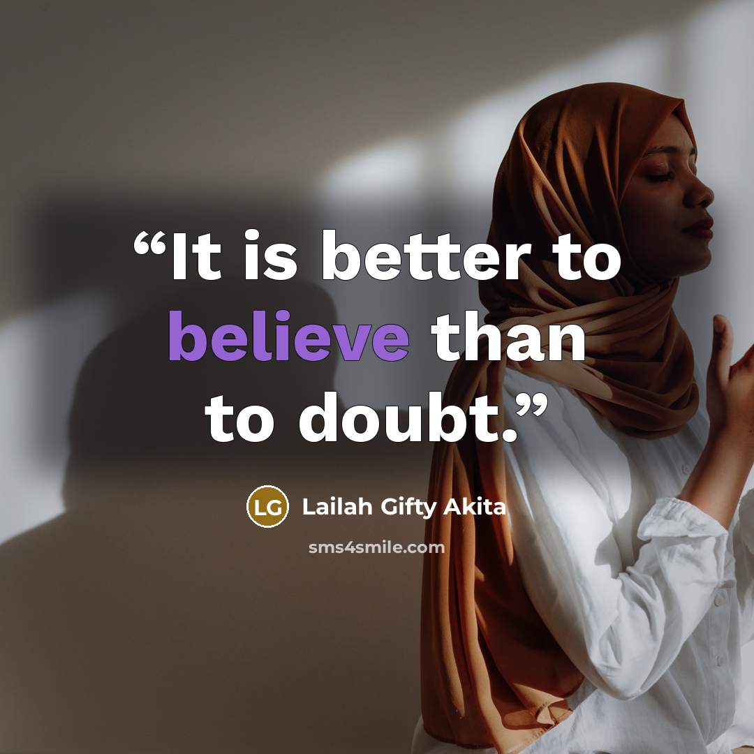 “It is better to believe than to doubt.” quote by Lailah Gifty Akita