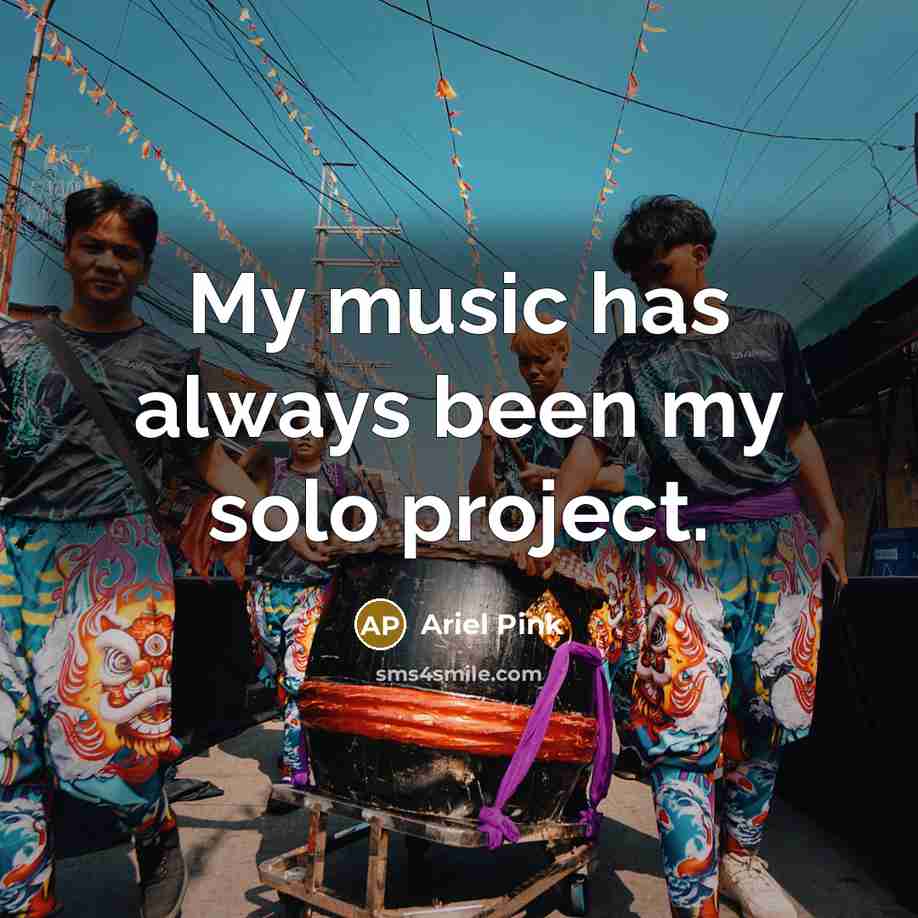 “My music has always been my solo project.” quote by Ariel Pink