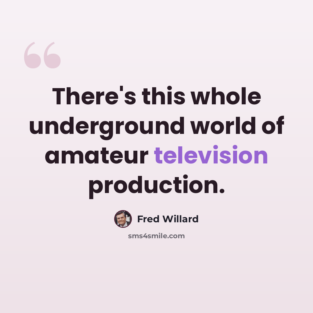“There's this whole underground world of amateur television production.” quote by Fred Willard