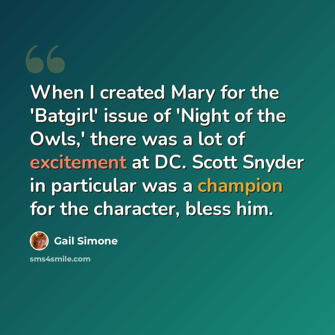 “When I created Mary for the 'Batgirl' issue of 'Night of the Owls,' there was a lot of excitement at DC. Scott Snyder in particular was a champion for the character, bless him.” quote by Gail Simone