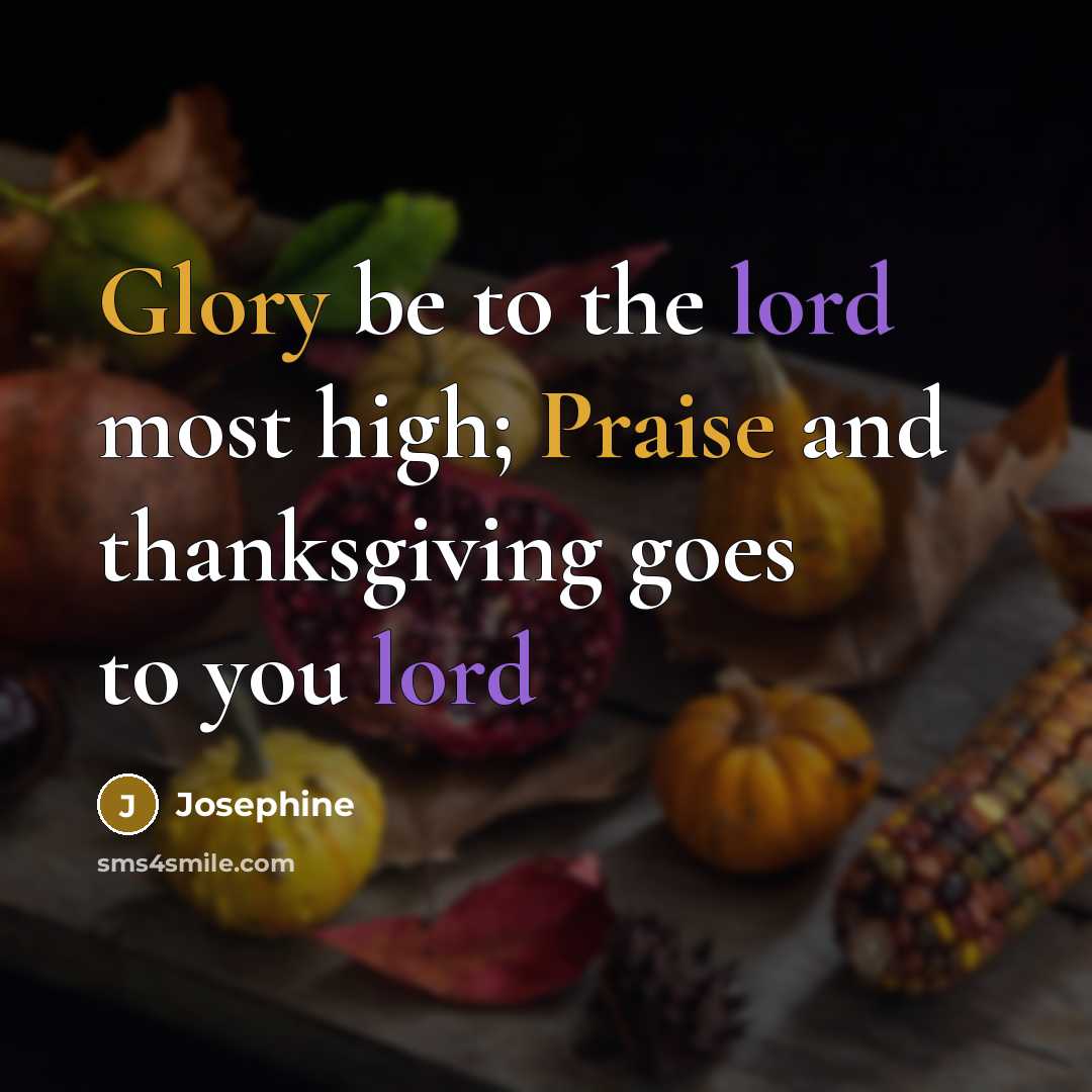 “Glory be to the lord most high; Praise and thanksgiving goes to you lord” quote by Josephine