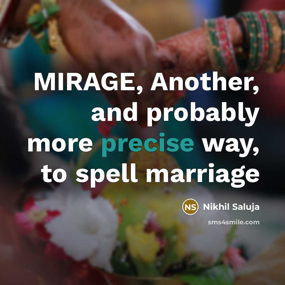 “MIRAGE, Another, and probably more precise way, to spell marriage” quote by Nikhil Saluja