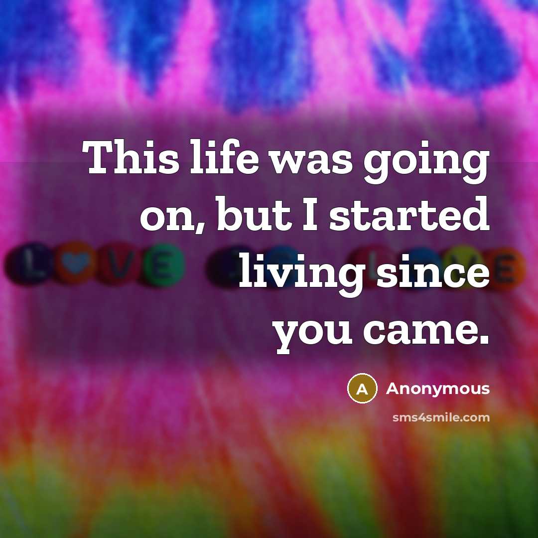“This life was going on, but I started living since you came.” quote by Anonymous
