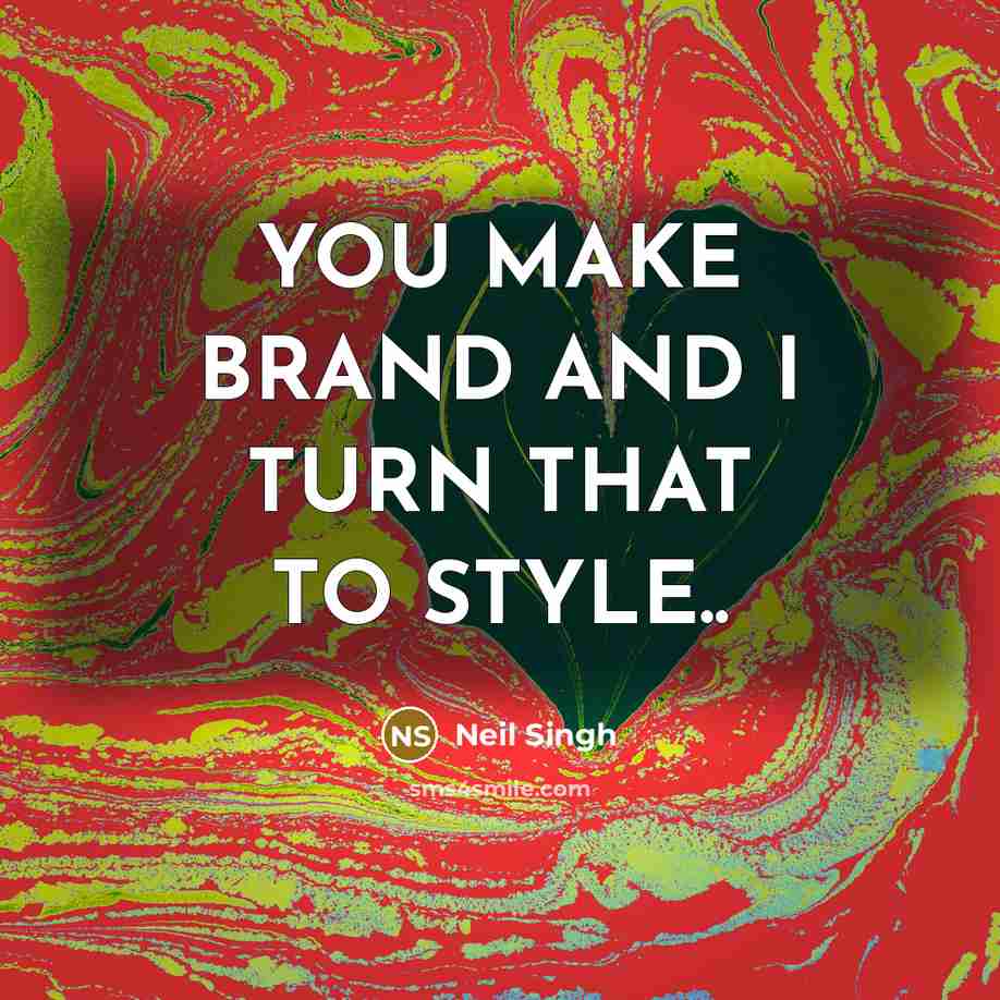 “YOU MAKE BRAND AND I TURN THAT TO STYLE..” quote by Neil Singh