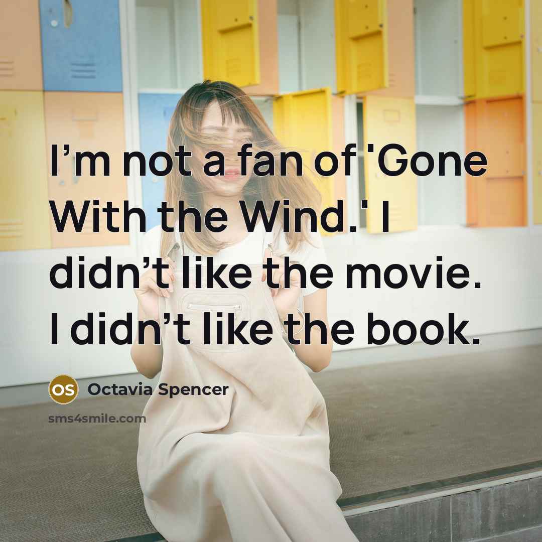 “I'm not a fan of 'Gone With the Wind.' I didn't like the movie. I didn't like the book.” quote by Octavia Spencer