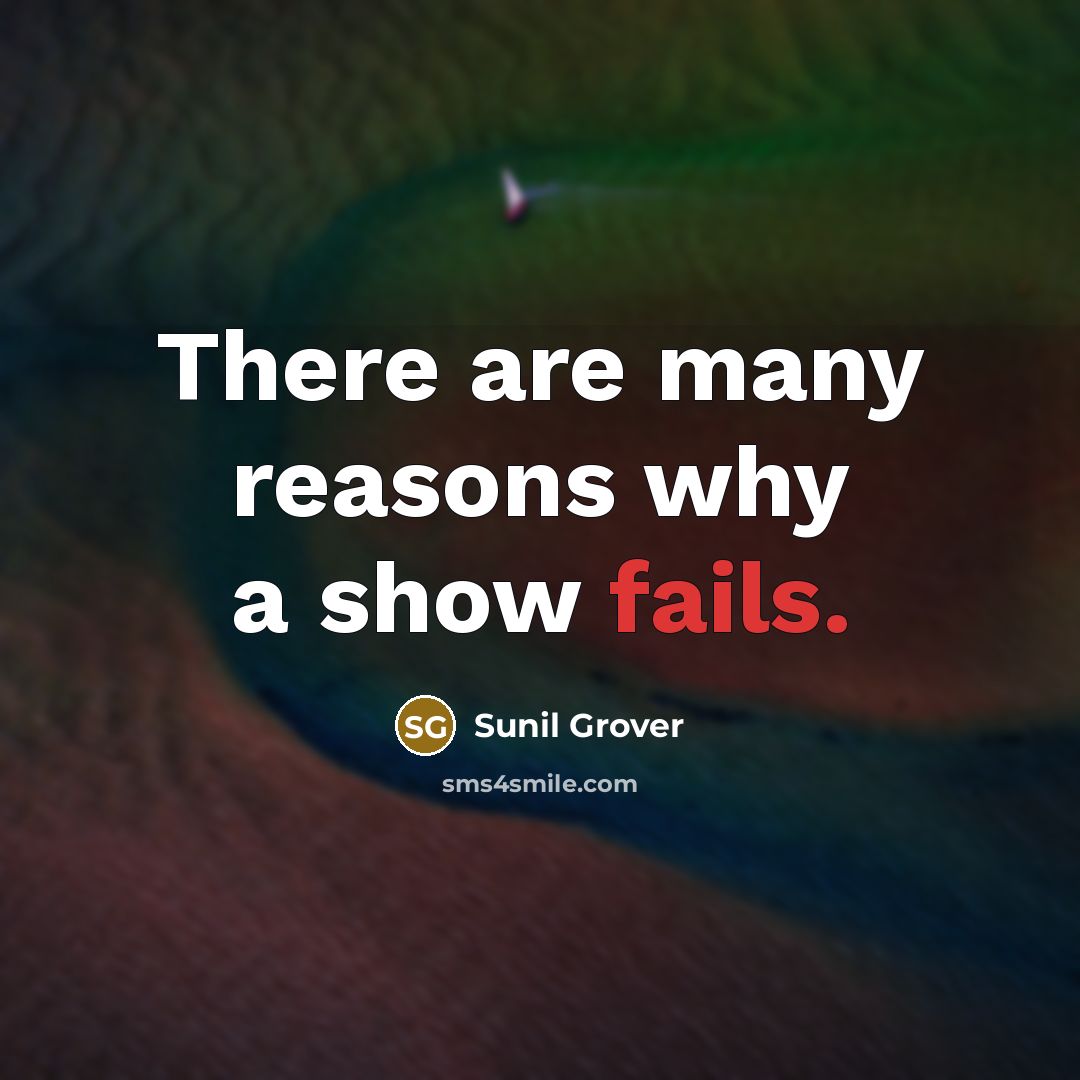 “There are many reasons why a show fails.” quote by Sunil Grover