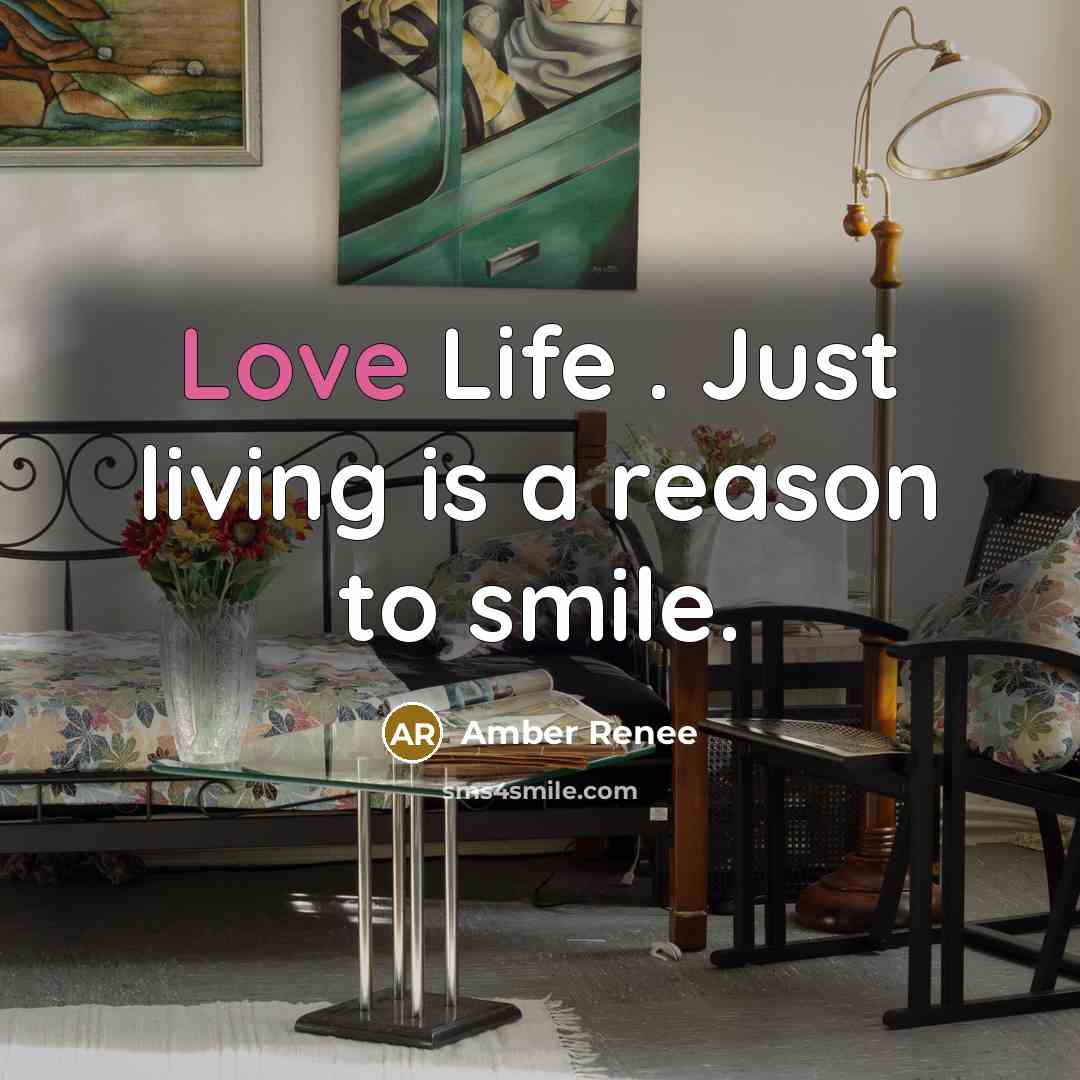 “Love Life . Just living is a reason to smile.” quote by Amber Renee
