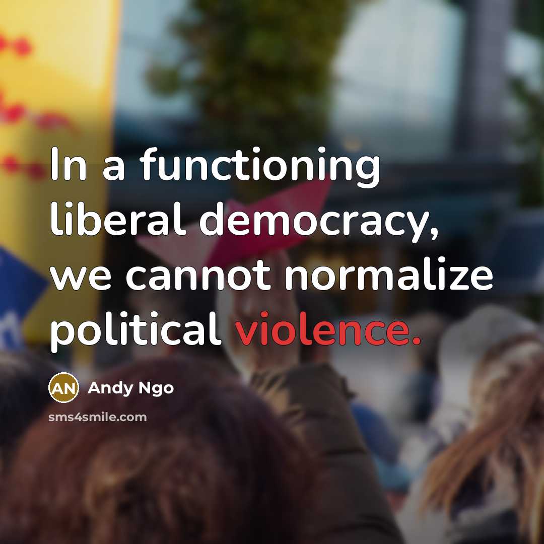 “In a functioning liberal democracy, we cannot normalize political violence.” quote by Andy Ngo