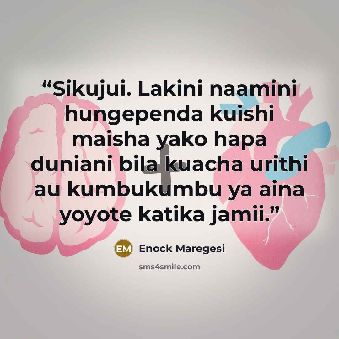 “Sikujui. Lakini naamini hungependa kuishi maisha yako hapa duniani bila kuacha urithi au kumbukumbu ya aina yoyote katika jamii.” quote by Enock Maregesi