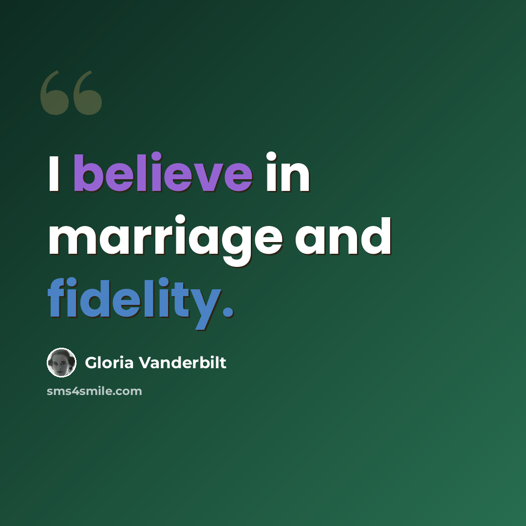 “I believe in marriage and fidelity.” quote by Gloria Vanderbilt