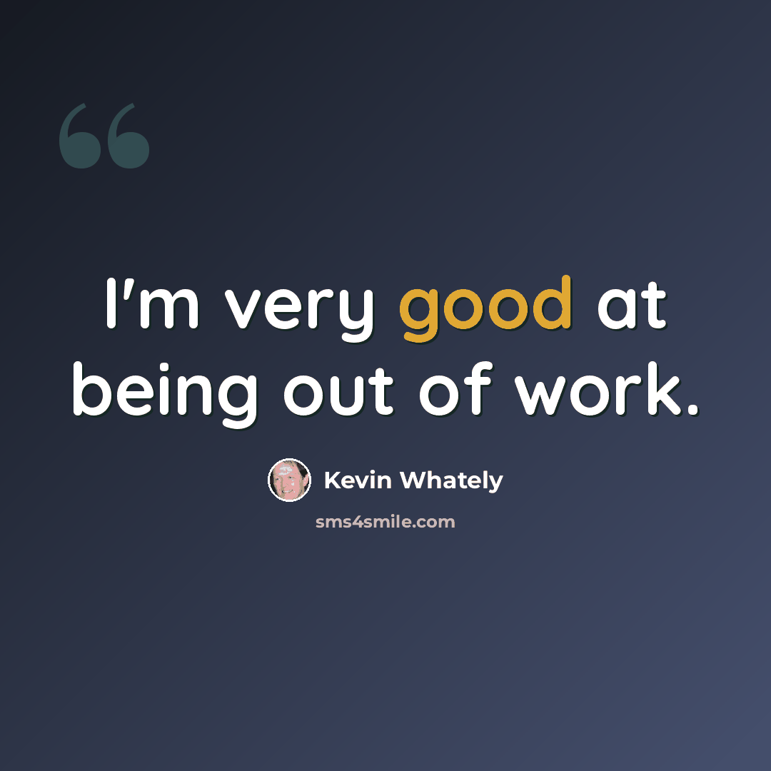“I'm very good at being out of work.” quote by Kevin Whately