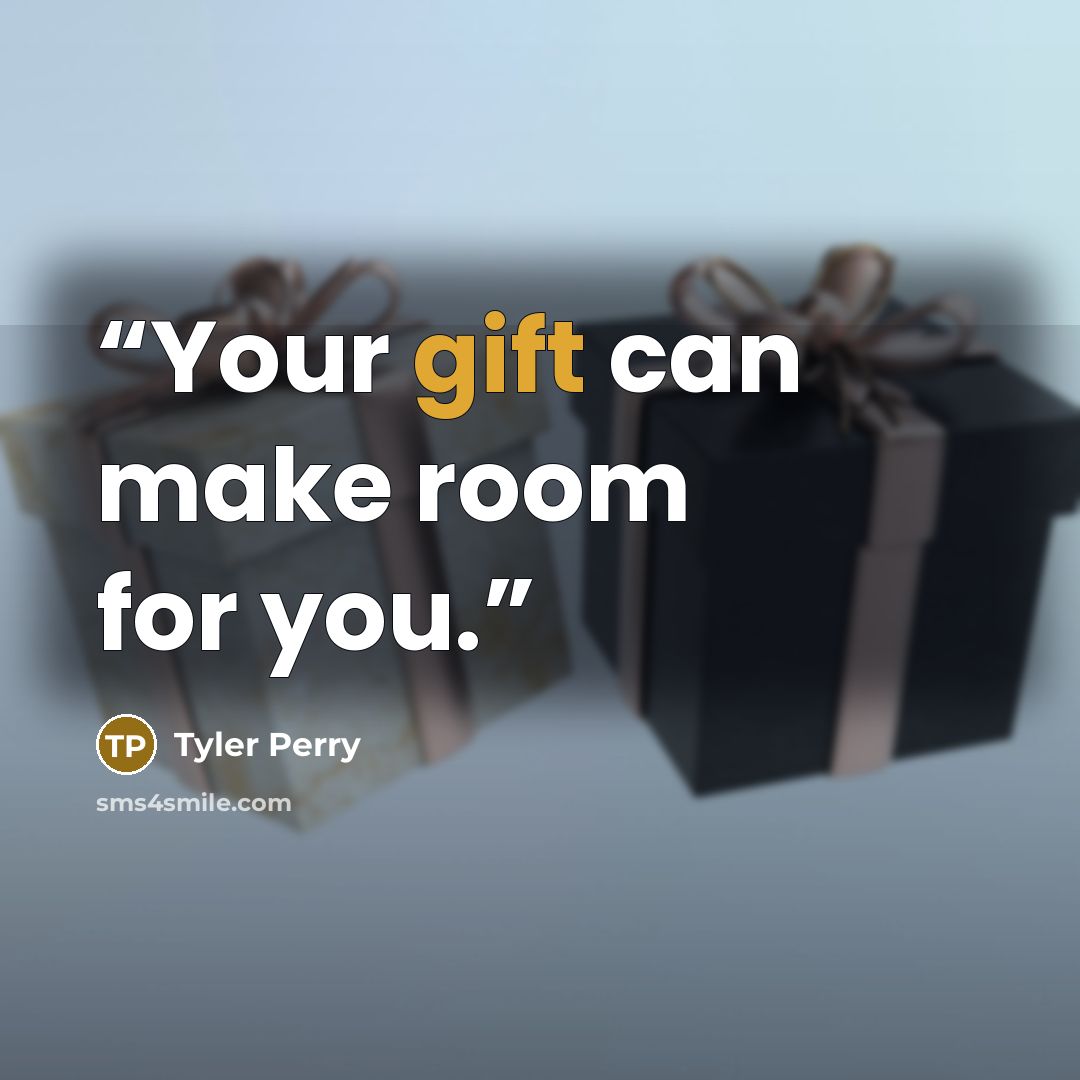 “Your gift can make room for you.” quote by Tyler Perry