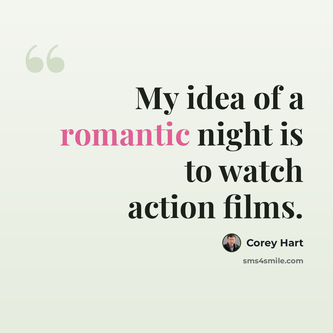 “My idea of a romantic night is to watch action films.” quote by Corey Hart