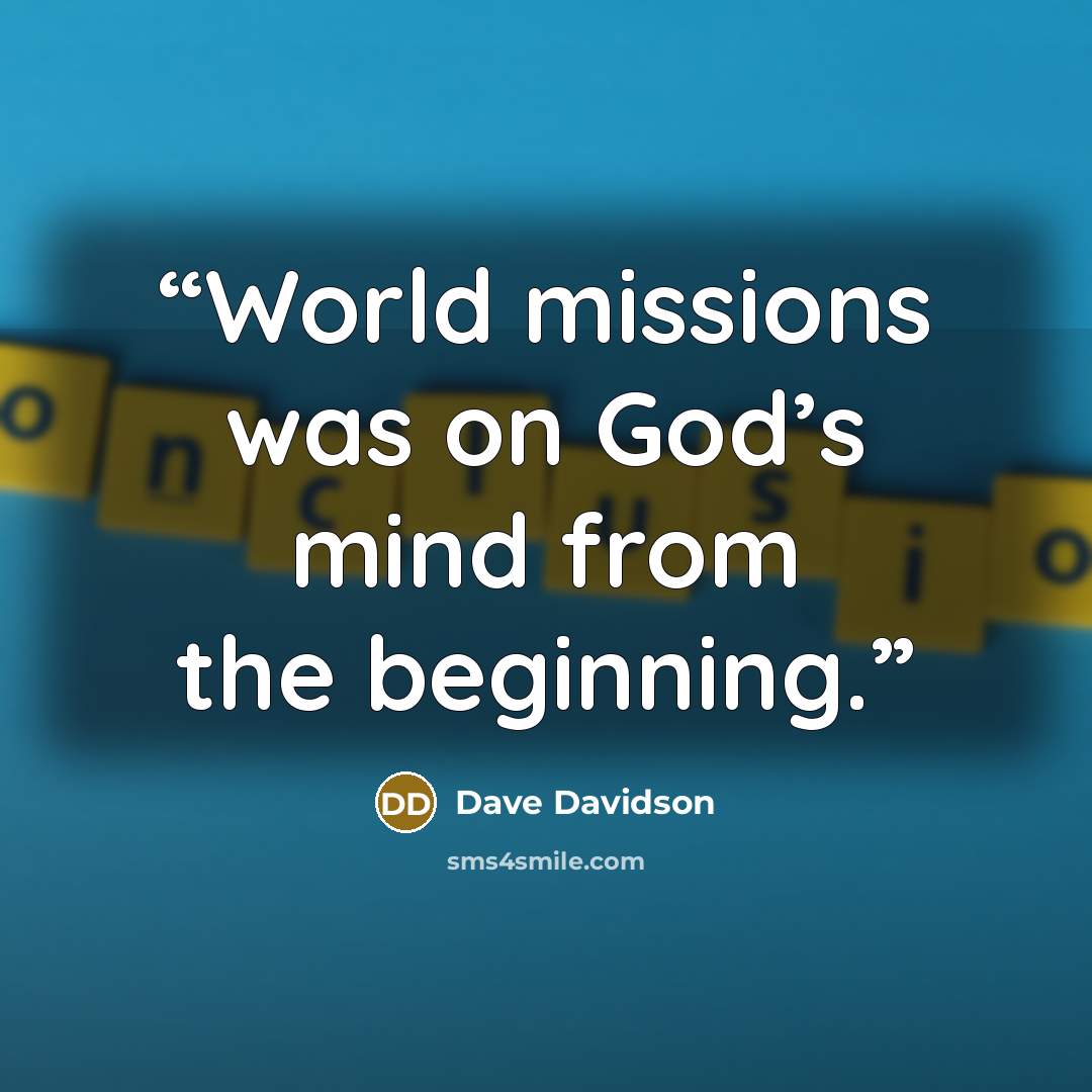 “World missions was on God’s mind from the beginning.” quote by Dave Davidson