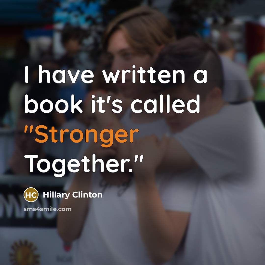 “I have written a book it's called "Stronger Together."” quote by Hillary Clinton