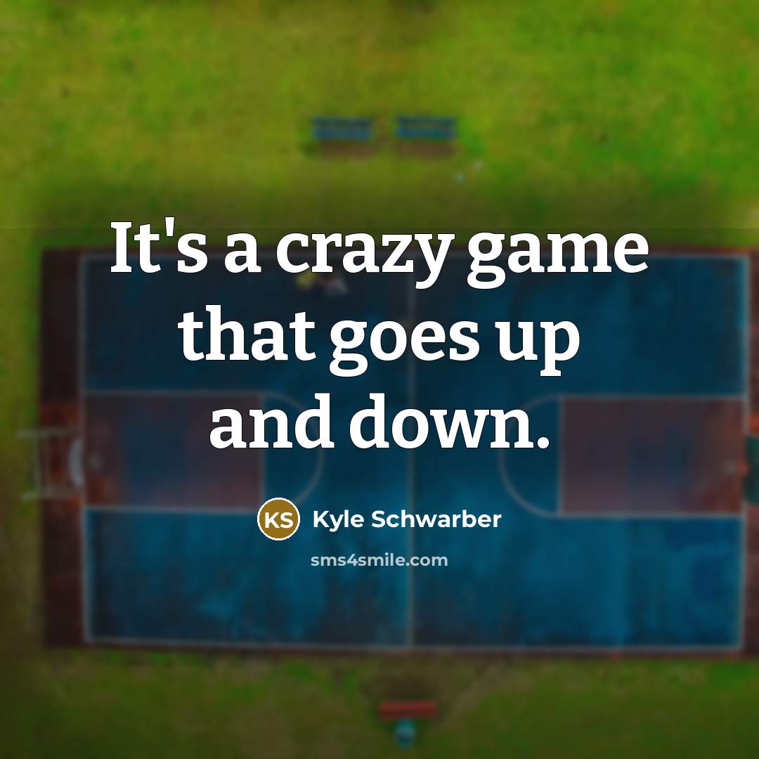 “It's a crazy game that goes up and down.” quote by Kyle Schwarber