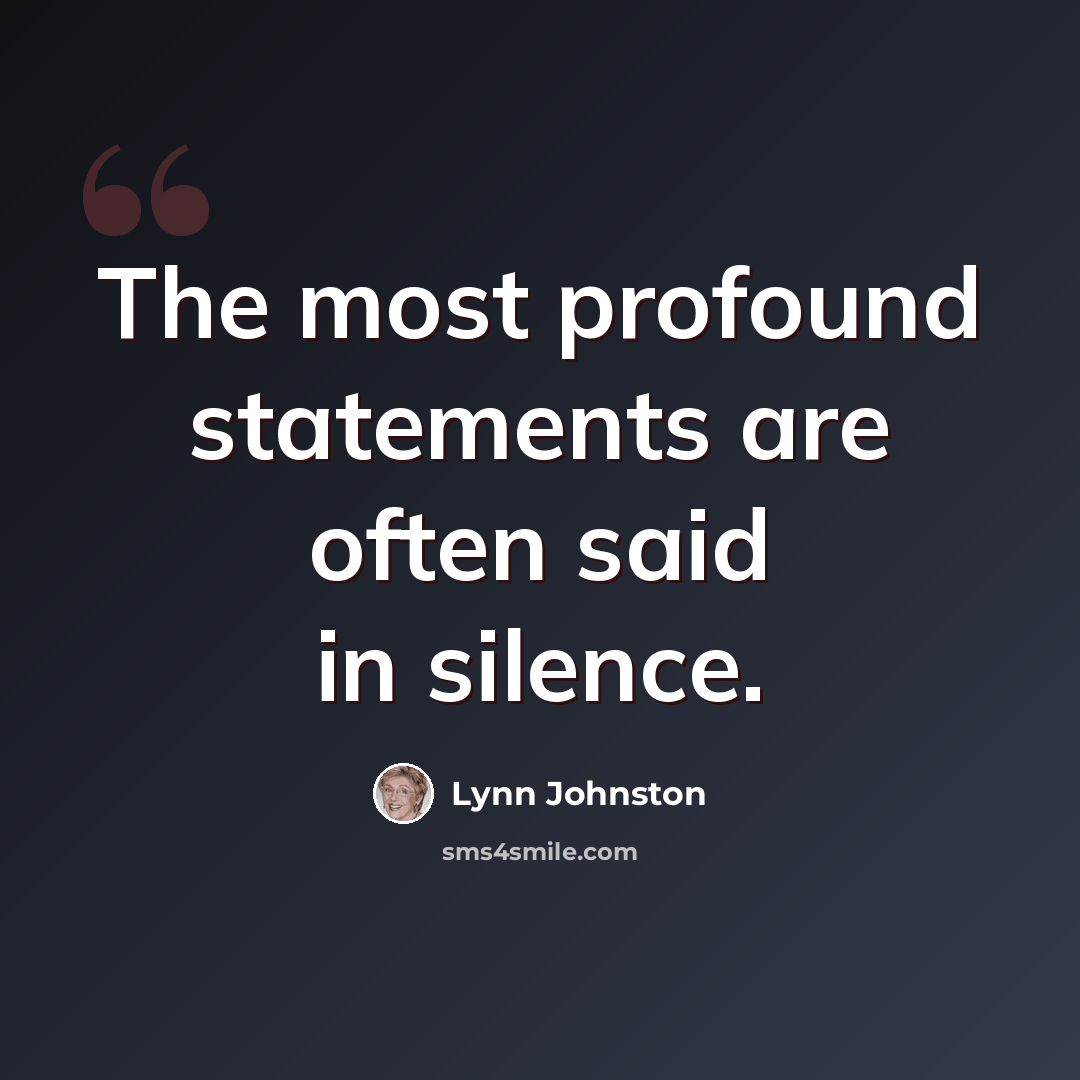 “The most profound statements are often said in silence.” quote by Lynn Johnston