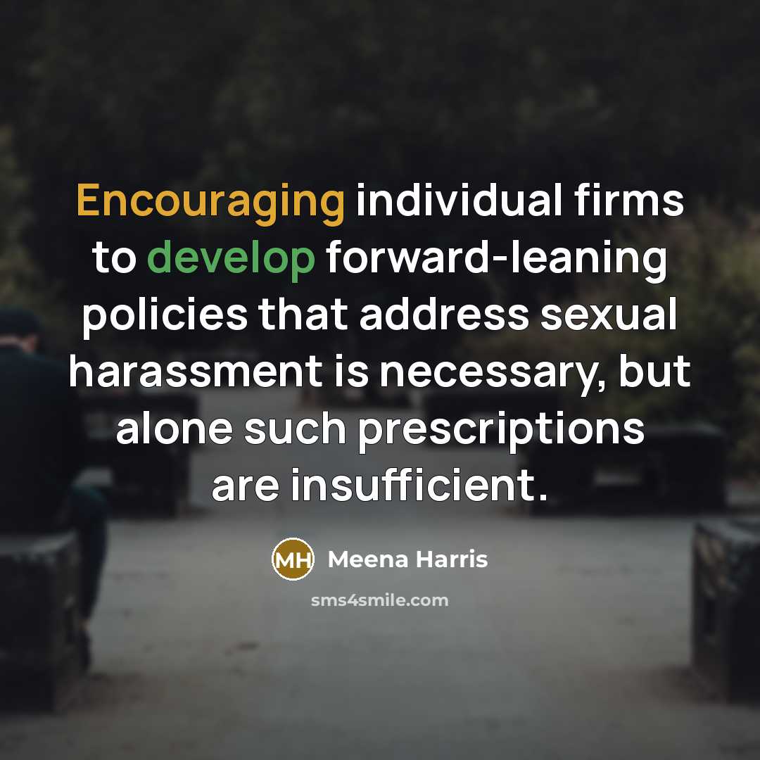 “Encouraging individual firms to develop forward-leaning policies that address sexual harassment is necessary, but alone such prescriptions are insufficient.” quote by Meena Harris