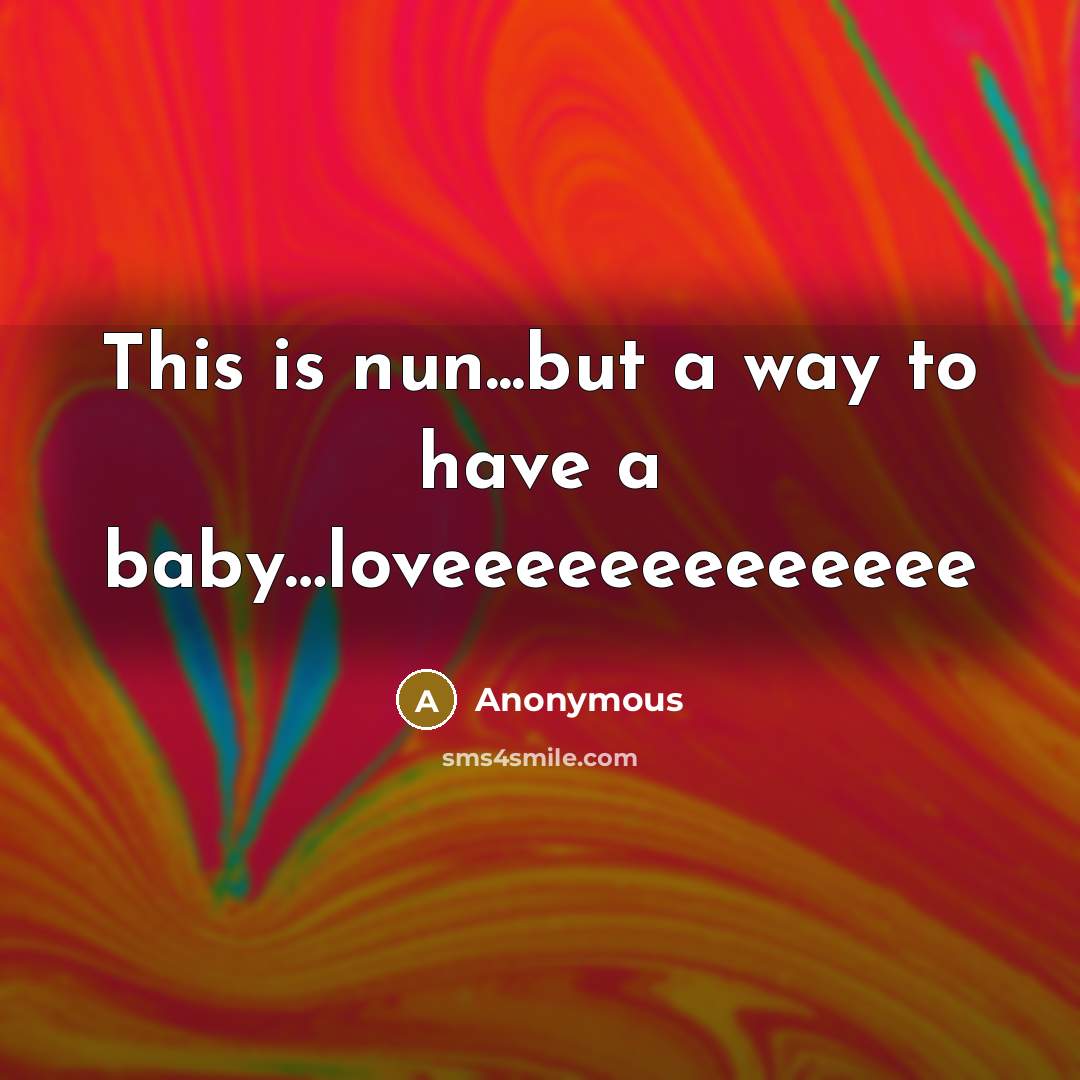 “This is nun...but a way to have a baby…loveeeeeeeeeeeee” quote by Anonymous