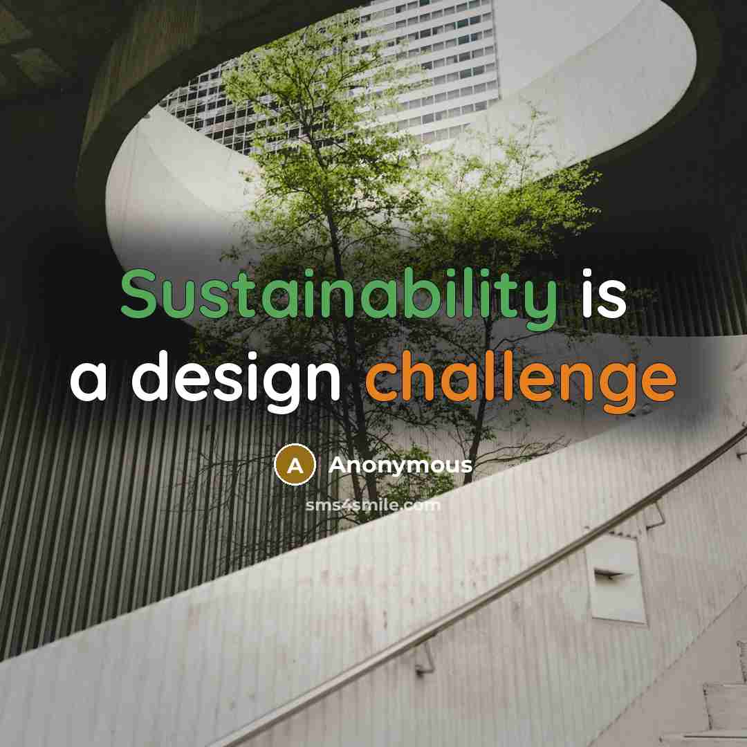 “Sustainability is a design challenge” quote by Anonymous