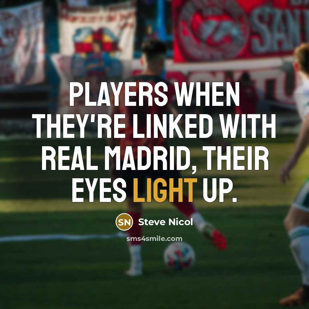 “Players when they're linked with Real Madrid, their eyes light up.” quote by Steve Nicol
