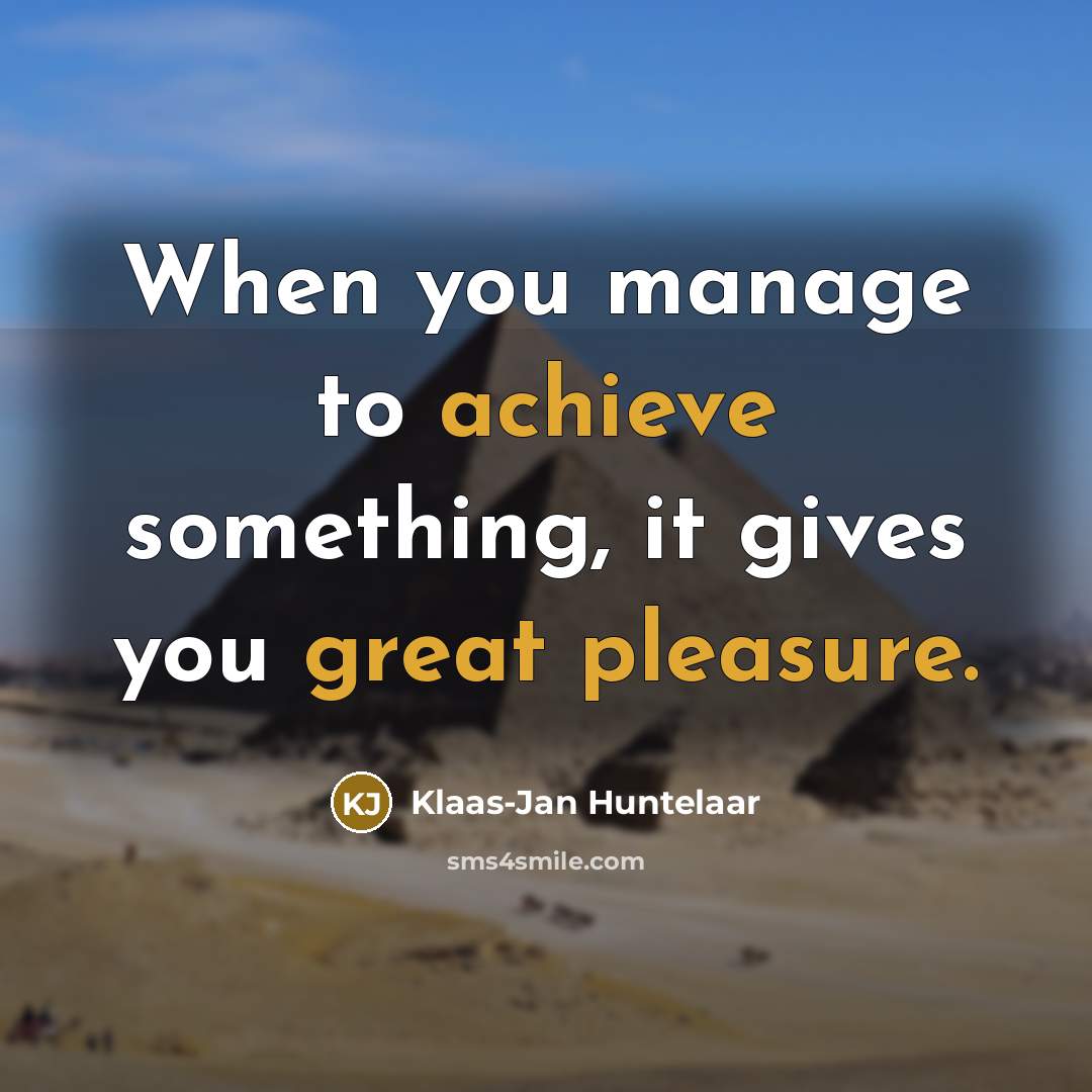 “When you manage to achieve something, it gives you great pleasure.” quote by Klaas-Jan Huntelaar