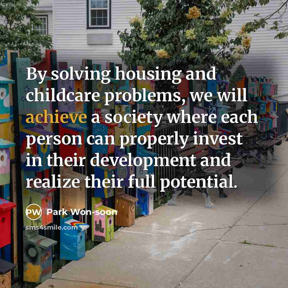 “By solving housing and childcare problems, we will achieve a society where each person can properly invest in their development and realize their full potential.” quote by Park Won-soon