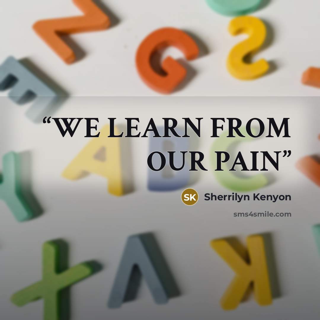 “WE LEARN FROM OUR PAIN” quote by Sherrilyn Kenyon