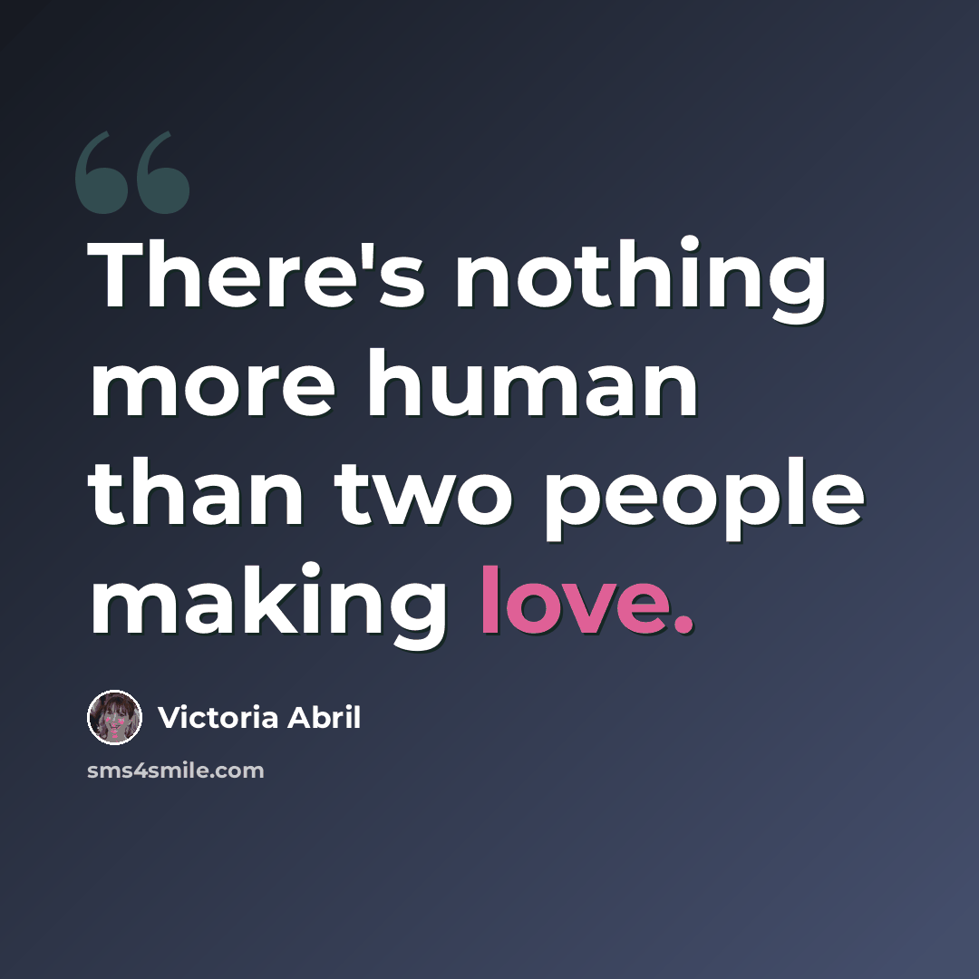“There's nothing more human than two people making love.” quote by Victoria Abril