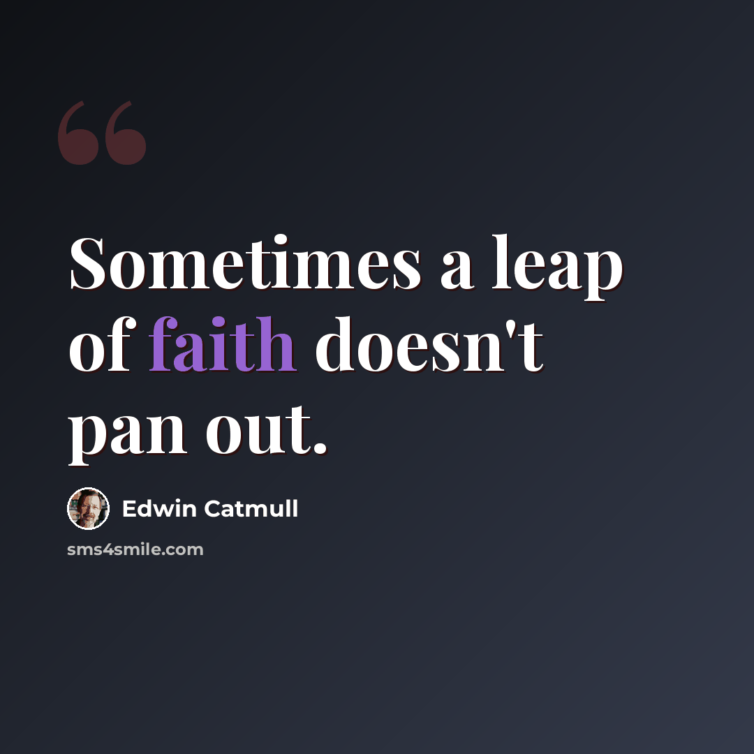 “Sometimes a leap of faith doesn't pan out.” quote by Edwin Catmull