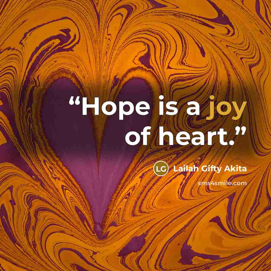 “Hope is a joy of heart.” quote by Lailah Gifty Akita