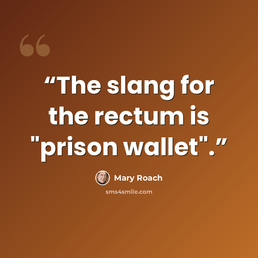 “The slang for the rectum is "prison wallet".” quote by Mary Roach