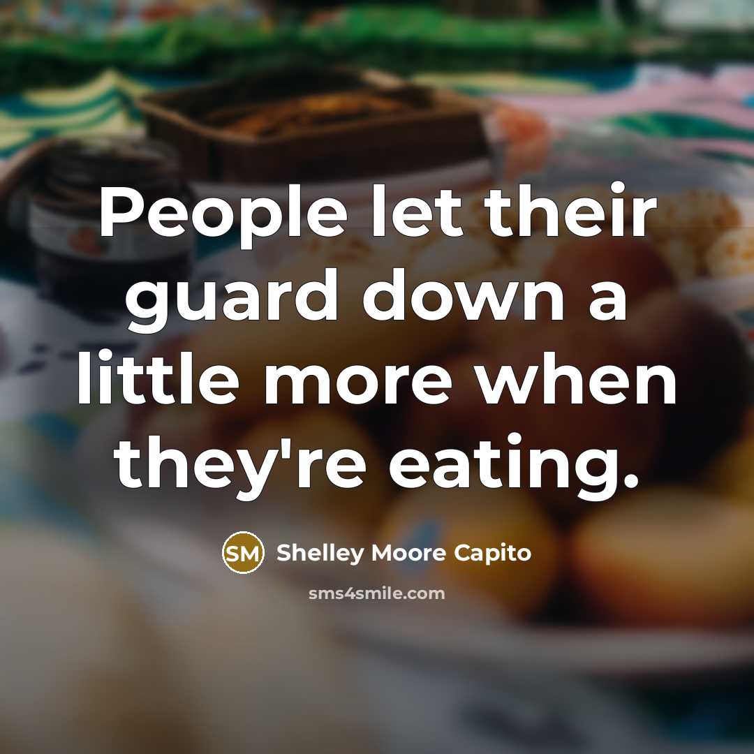 “People let their guard down a little more when they're eating.” quote by Shelley Moore Capito