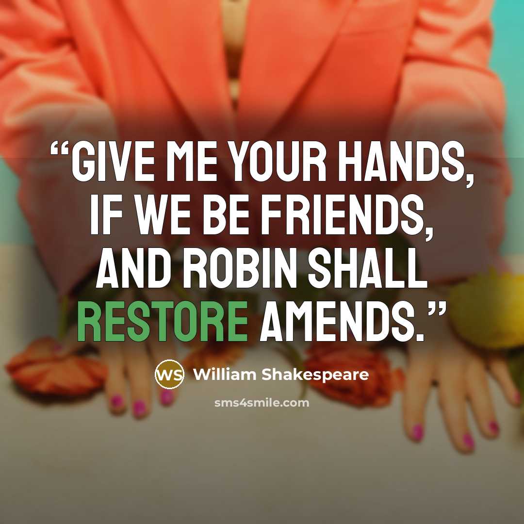 “Give me your hands, if we be friends, and Robin shall restore amends.” quote by William Shakespeare