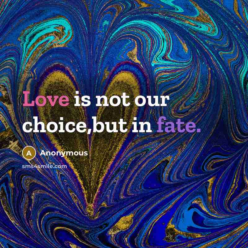 “Love is not our choice,but in fate.” quote by Anonymous