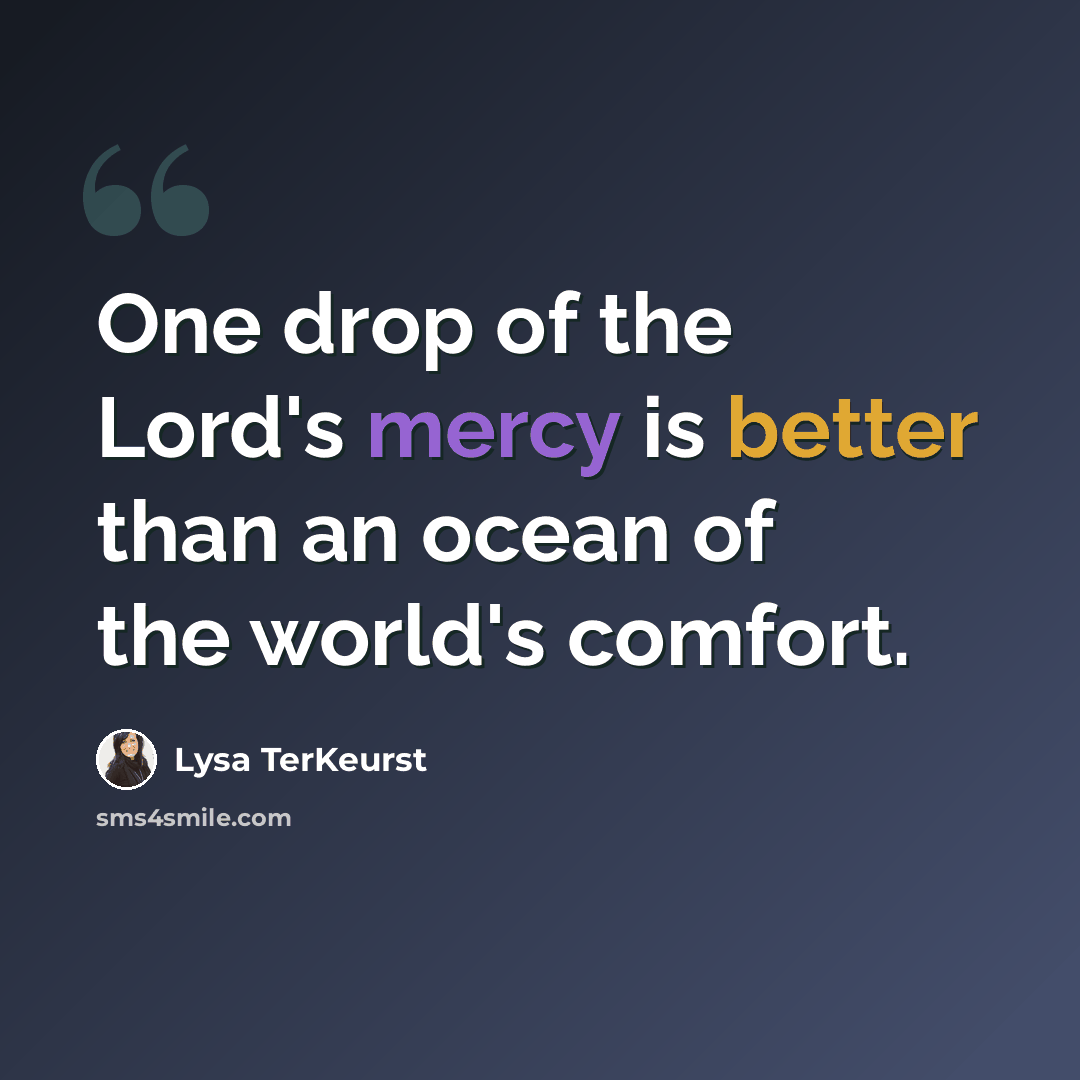 “One drop of the Lord's mercy is better than an ocean of the world's comfort.” quote by Lysa TerKeurst