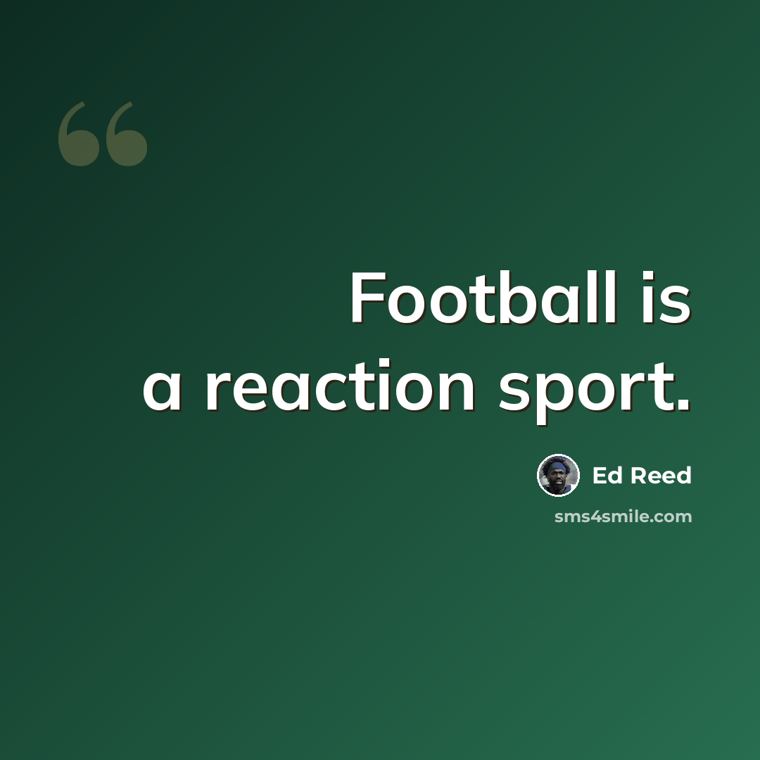 “Football is a reaction sport.” quote by Ed Reed