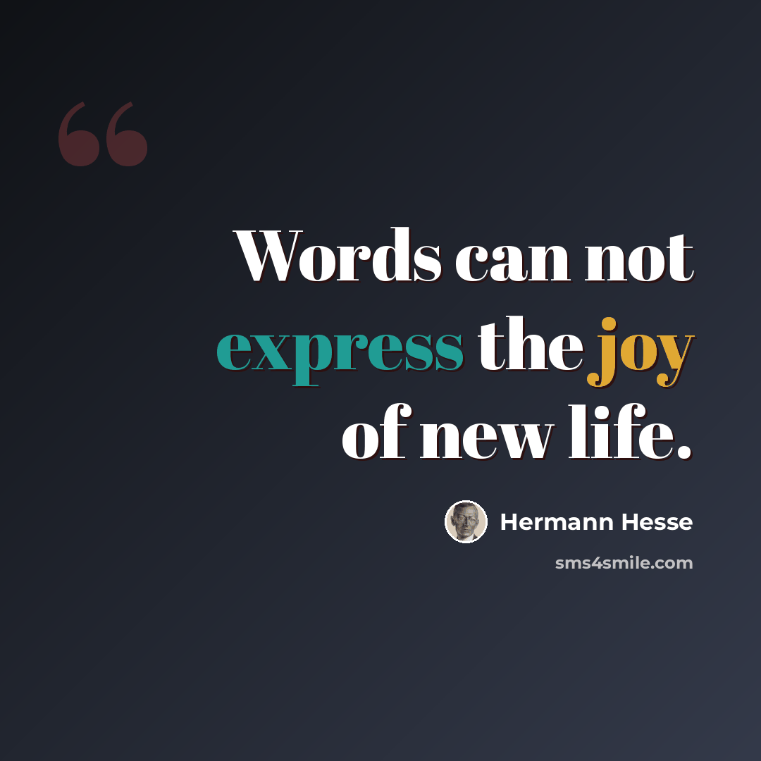 “Words can not express the joy of new life.” quote by Hermann Hesse