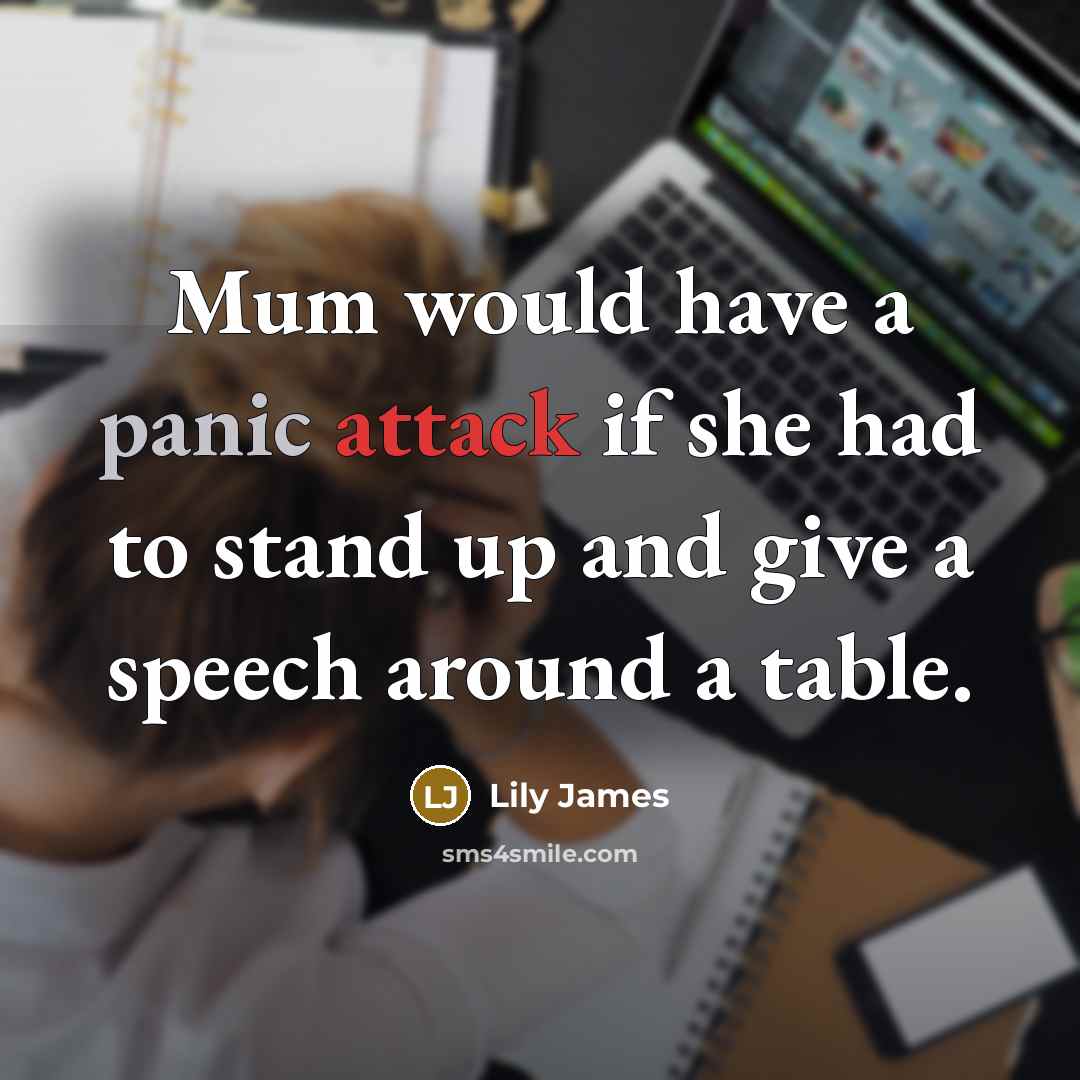 “Mum would have a panic attack if she had to stand up and give a speech around a table.” quote by Lily James