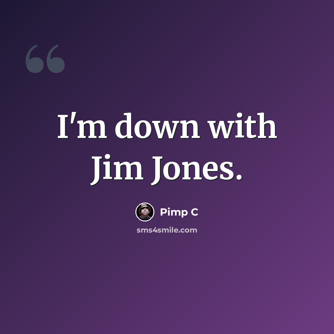 “I'm down with Jim Jones.” quote by Pimp C