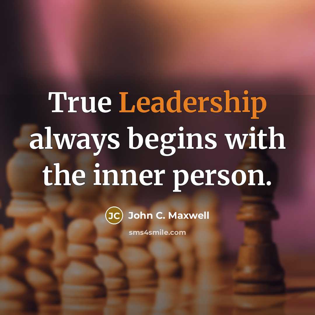 “True Leadership always begins with the inner person.” quote by John C. Maxwell