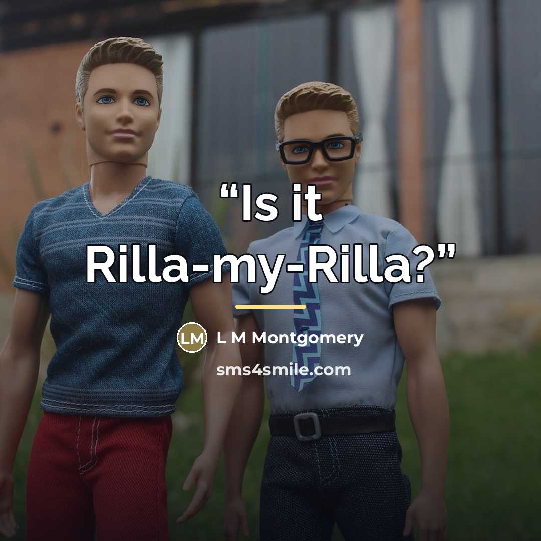 “Is it Rilla-my-Rilla?” quote by L M Montgomery