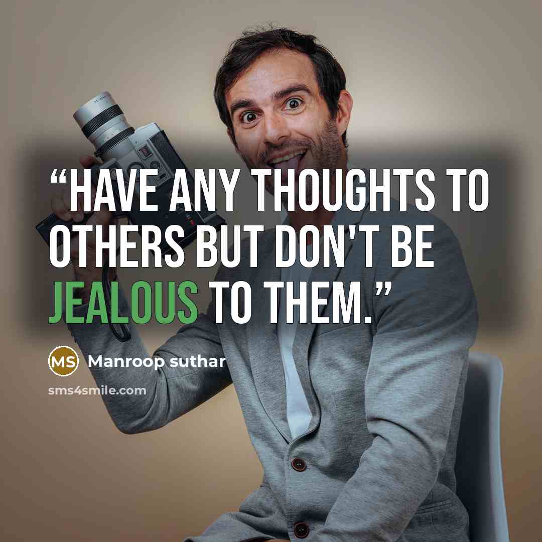 “Have any thoughts to others but don't be jealous to them.” quote by Manroop suthar