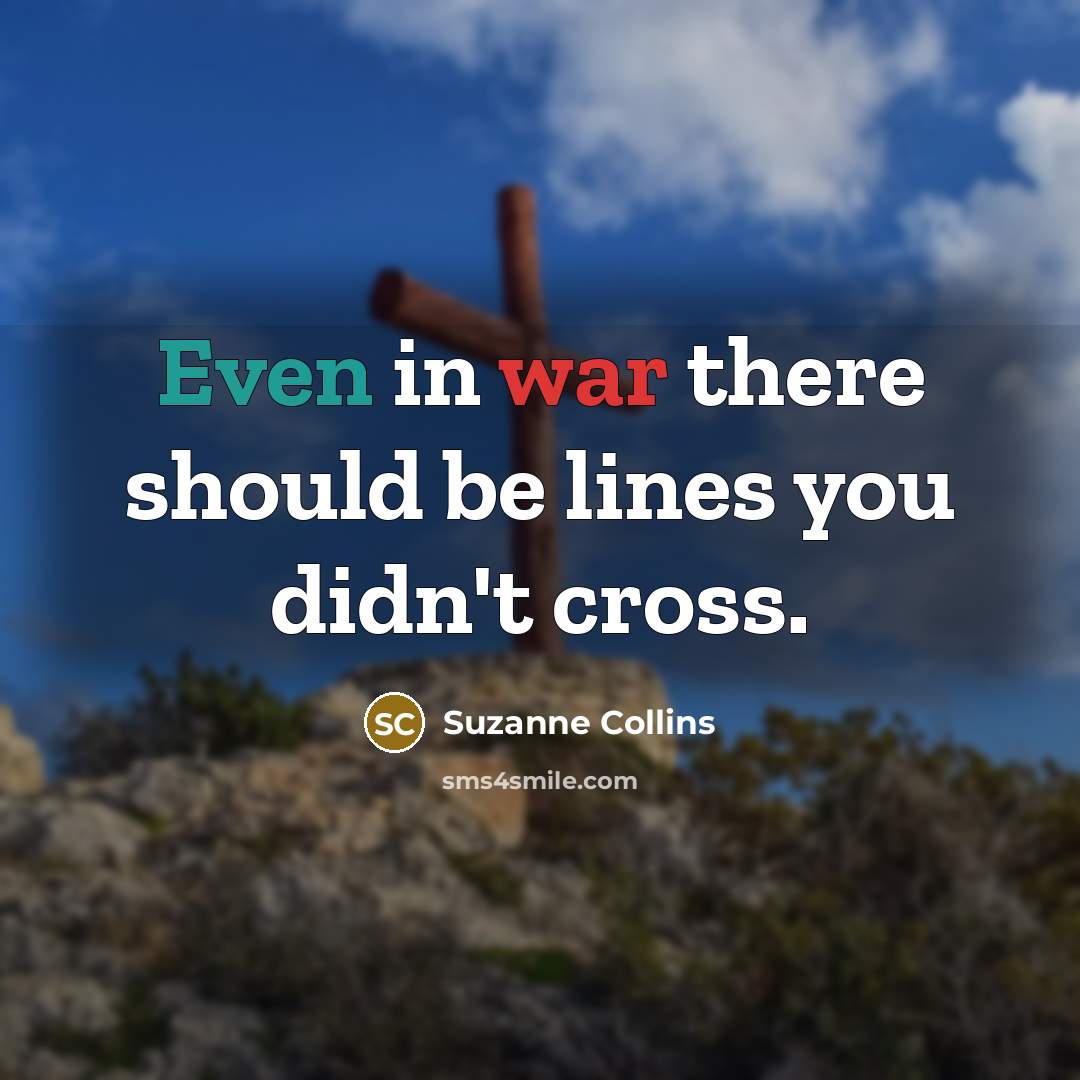 “Even in war there should be lines you didn't cross.” quote by Suzanne Collins