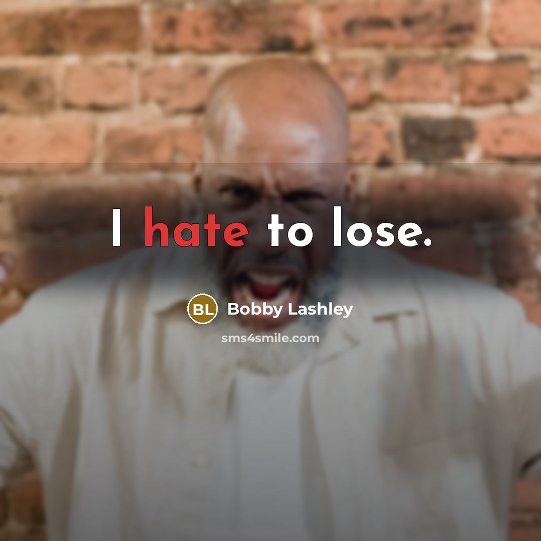 “I hate to lose.” quote by Bobby Lashley