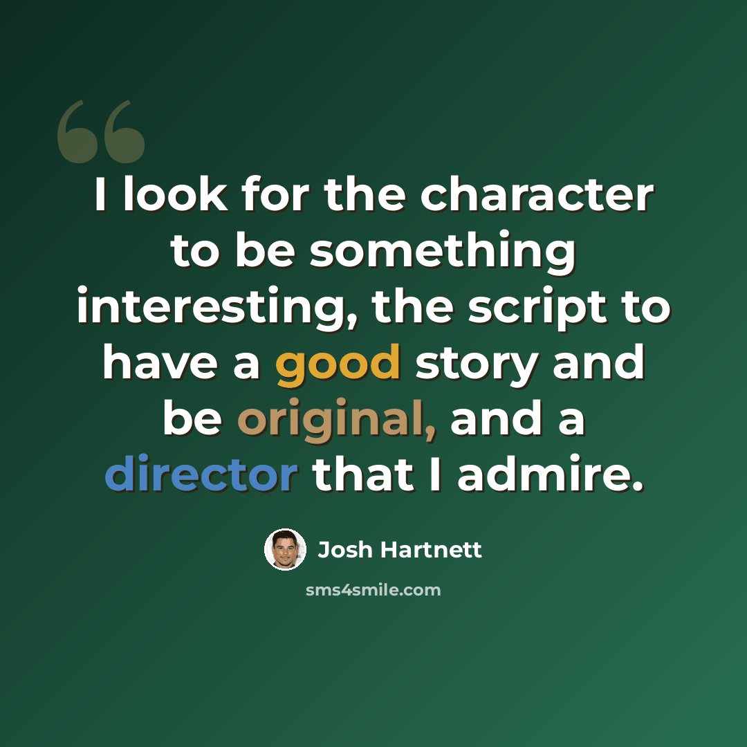 “I look for the character to be something interesting, the script to have a good story and be original, and a director that I admire.” quote by Josh Hartnett
