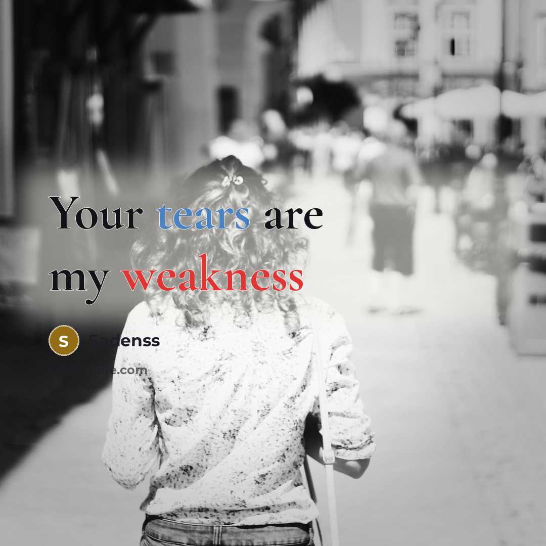 “Your tears are my weakness” quote by Sadenss
