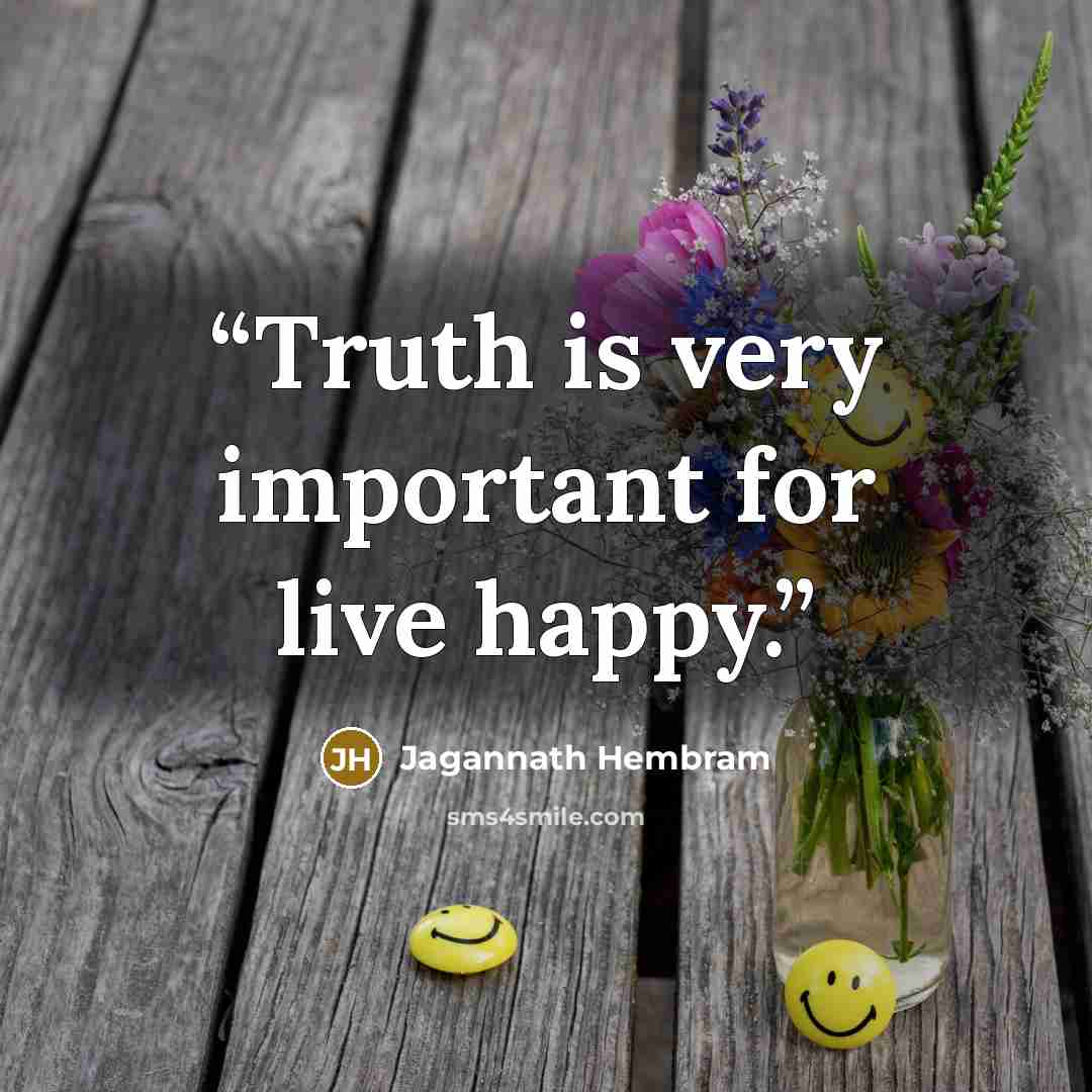 “Truth is very important for live happy.” quote by Jagannath Hembram